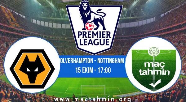 Wolverhampton - Nottingham F. İddaa Analizi ve Tahmini 15 Ekim 2022