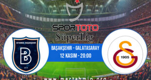 Başakşehir - Galatasaray İddaa Analizi ve Tahmini 12 Kasım 2022