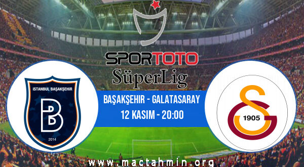 Başakşehir - Galatasaray İddaa Analizi ve Tahmini 12 Kasım 2022