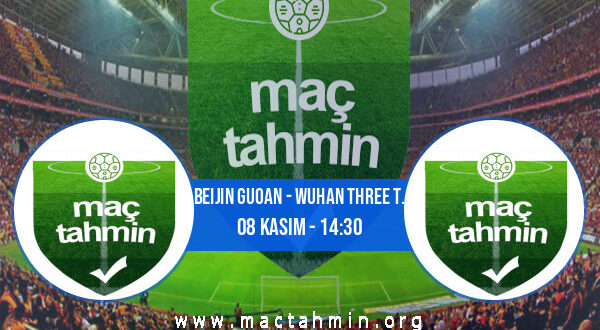 Beijin Guoan - Wuhan Three T. İddaa Analizi ve Tahmini 08 Kasım 2022