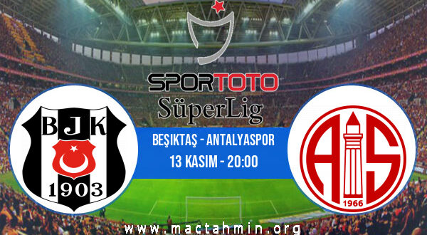 Beşiktaş - Antalyaspor İddaa Analizi ve Tahmini 13 Kasım 2022