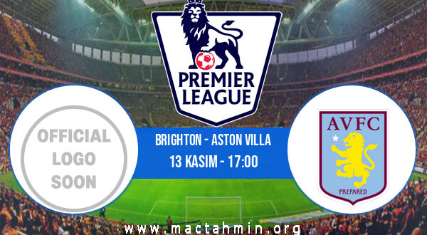 Brighton - Aston Villa İddaa Analizi ve Tahmini 13 Kasım 2022