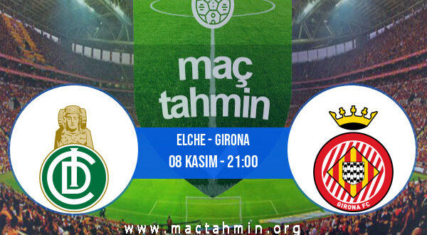 Elche - Girona İddaa Analizi ve Tahmini 08 Kasım 2022