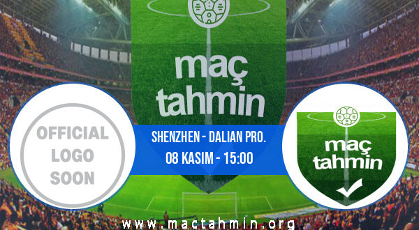 Shenzhen - Dalian Pro. İddaa Analizi ve Tahmini 08 Kasım 2022