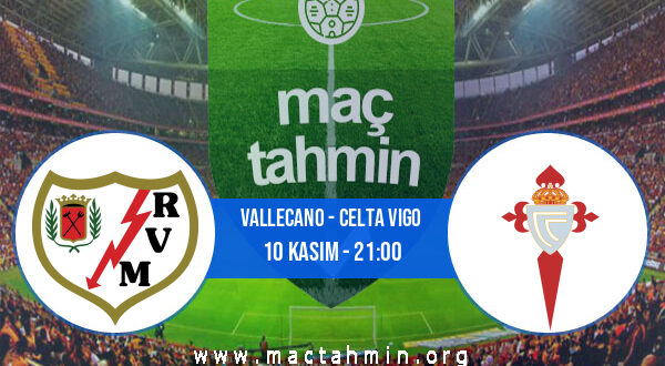 Vallecano - Celta Vigo İddaa Analizi ve Tahmini 10 Kasım 2022