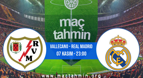 Vallecano - Real Madrid İddaa Analizi ve Tahmini 07 Kasım 2022