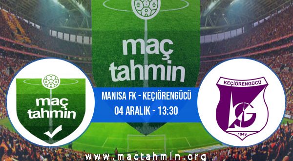 Manisa FK - Keçiörengücü İddaa Analizi ve Tahmini 04 Aralık 2022