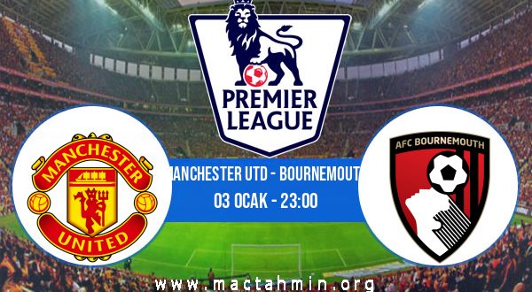 Manchester Utd - Bournemouth İddaa Analizi ve Tahmini 03 Ocak 2023