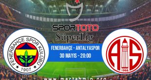 Fenerbahçe - Antalyaspor İddaa Analizi ve Tahmini 30 Mayıs 2023