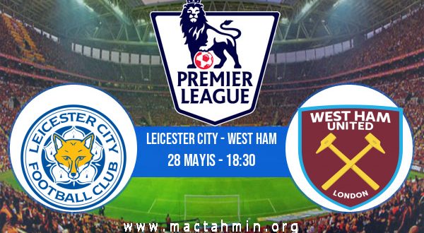 Leicester City - West Ham İddaa Analizi ve Tahmini 28 Mayıs 2023