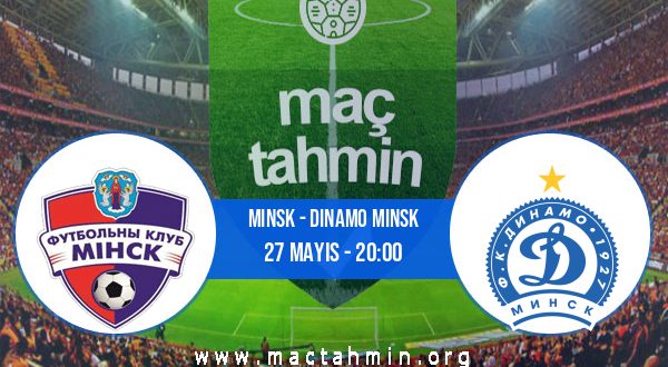 Minsk - Dinamo Minsk İddaa Analizi ve Tahmini 27 Mayıs 2023